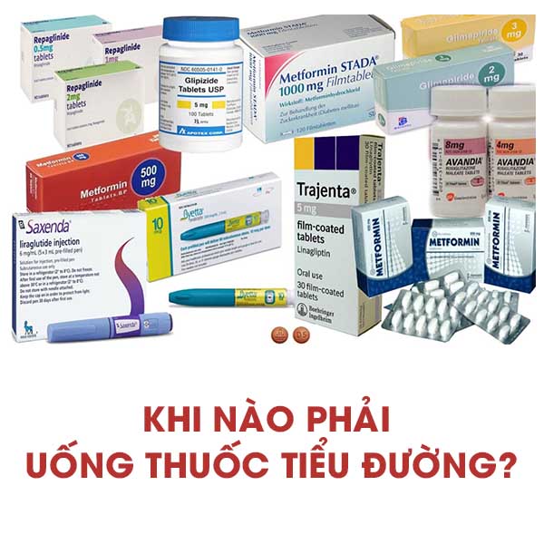 KHI NÀO PHẢI UỐNG THUỐC TIỂU ĐƯỜNG